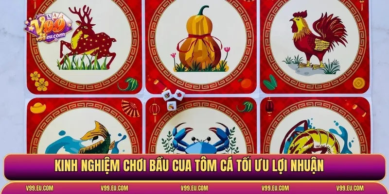 Kinh nghiệm chơi bầu cua tôm cá tối ưu lợi nhuận