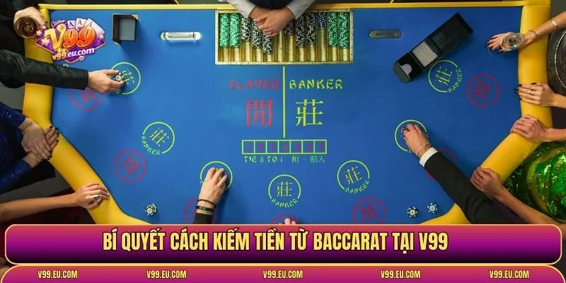 Bí quyết cách kiếm tiền từ baccarat tại V99