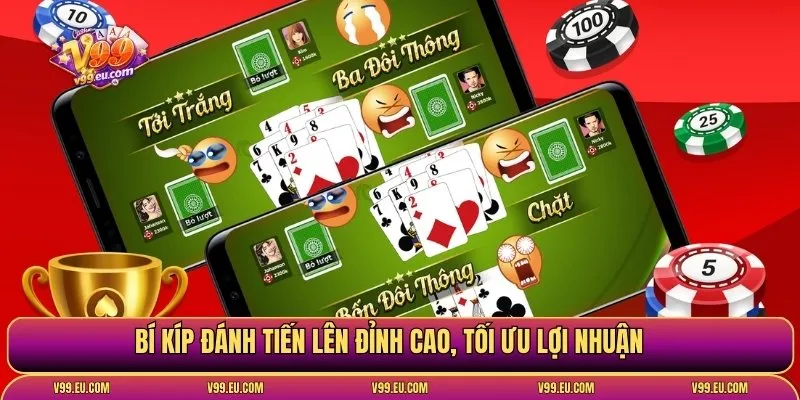 Bí kíp đánh tiến lên đỉnh cao, tối ưu lợi nhuận